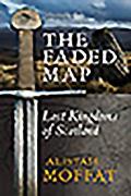 The Faded Map: The Lost Kingdoms of Scotland