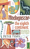 Madagascar: The Eighth Continent: Life, Death & Discovery in a Lost World