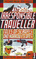 The Irresponsible Traveller: Tales of Scrapes and Narrow Escapes