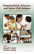 Parenting Beliefs, Behaviors, and Parent-Child Relations: A Cross-Cultural Perspective