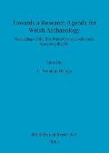 Towards a Research Agenda for Welsh Archaeology