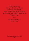 Close Encounters: Sea- and Riverborne Trade, Ports and Hinterlands, Ship Construction and Navigation in Antiquity, the Middle Ages and i