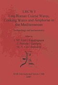 LRCW I. Late Roman Coarse Wares, Cooking Wares and Amphorae in the Mediterranean: Archaeology and Archaeometry