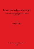 Roman Art, Religion and Society: New studies from the Roman Art Seminar, Oxford 2005