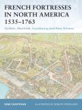 French Fortresses in North America 1535-1763: Qu?bec, Montr?al, Louisbourg and New Orleans