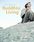 Six Keys to Buddhist Living Simple Rules for Joy & Peace of Mind