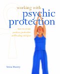 Working with Psychic Protection How to Create Positive Protective & Healing Energies