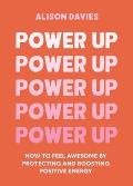 Power Up: How to Feel Awesome by Protecting and Boosting Positive Energy