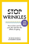 Stop Wrinkles the Easy Way: How to Best Care for Your Skin and Slow the Effects of Ageing