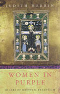 Women In Purple Rulers Of Medieval Byzan