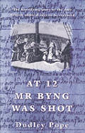 At 12 Mr Byng was Shot