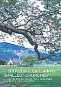 Discovering Englands Smallest Churches A Countrywide Guide to Over a Hundred Churches & Chapels