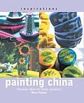 Painting China: Creative Ideas for Home Ceramics