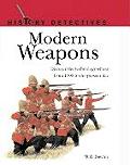 Modern Weapons History Detectives Series Discover the Technology of War from 1700 to the Present Day