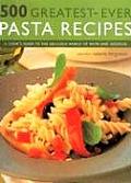 500 Greatest Ever Pasta Recipes