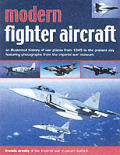 Modern Fighter Aircraft An Illustrated History of War Planes from 1945 to the Present Day