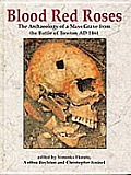 Blood Red Roses: The Archaeology of a Mass Grave from the Battle of Towton Ad 1461
