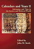 Calendars and Years II: Astronomy and Time in the Ancient and Medieval World