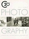 Twentieth Century Photography Complete Guide to the Greatest Artists of the Photographic Age
