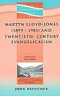 Martyn Lloyd-jones (1899-1981) And Twentieth-century Evangelicalism