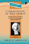 Communion in the Spirit: The Holy Spirit as the Bond of Union in the Theology of Jonathan Edwards