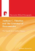 Anthony C. Thiselton and the Grammar of Hermeneutics: The Search for a Unified Theory