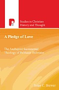 A Pledge of Love: The Anabaptist Sacramental Theology of Balthasar Hubmaier
