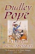 Harry Morgans Way The Biography of Sir Henry Morgan 1635 1688