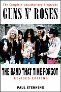 Guns N Roses The Band That Time Forgot The Complete Unauthorised Biography