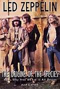 Led Zeppelin The Origin of the Species How Why & Where It All Began