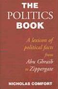 Politics Book A Lexicon of Political Facts from Abu Ghraib to Zippergate