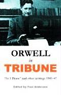 Orwell in Tribune As I Please & Other Writings 1943 1947