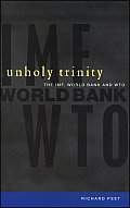 Unholy Trinity The IMF World Bank & Wto