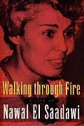 Walking Through Fire A Life of Nawal El Saadawi