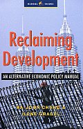 Reclaiming Development An Economic Policy Handbook for Activists & Policymakers