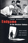 Endgame in the Western Sahara: What Future for Africa's Last Colony?