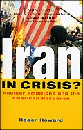 Iran in Crisis?: Nuclear Ambitions and the American Response