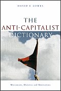 The Anti-Capitalist Dictionary: Movements, Histories and Motivations