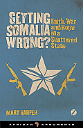 Getting Somalia Wrong?: Faith, War and Hope in a Shattered State