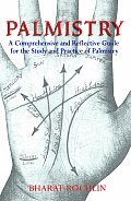 Palmistry A Comprehensive & Reflective Guide for the Study & Practice of Palmistry