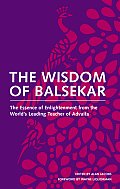 Wisdom of Balsekar The Essence of Enlightenment from the Worlds Leading Teacher of Advaita
