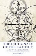 Dictionary of the Esoteric Over 3000 Entries on the Mystical & Occult Traditions