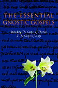 Gnostic Gospels Including the Gospel of Thomas the Gospel of Mary Magdalene