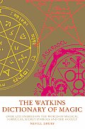 Watkins Dictionary of Magic Over 3000 Entries on the World of Magical Formulas Secret Symbols & the Occult