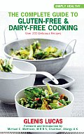 Complete Guide to Gluten Free & Dairy Free Cooking Over 200 Delicious Recipes