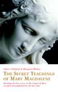 Secret Teachings of Mary Magdalene Including the Lost Gospel of Mary Revealed & Published for the First Time
