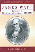 James Watt Volume 1: His time in Scotland, 1736-1774
