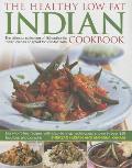 The Healthy Low-Fat Indian Cookbook: The Ultimate Collection of 160 Authentic Indian Dishes Adapted for Low-Fat Diets, with 850 Photographs