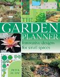 The Garden Planner: Innovative Designs for Small Spaces