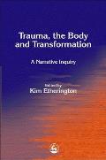 Trauma, the Body and Transformation: A Narrative Inquiry